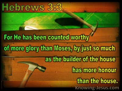 Hebrews 3:3 Jesus More Worthy Of More As Builder Of House Honour Than Moses (brown)